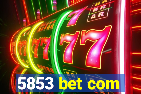 5853 bet com
